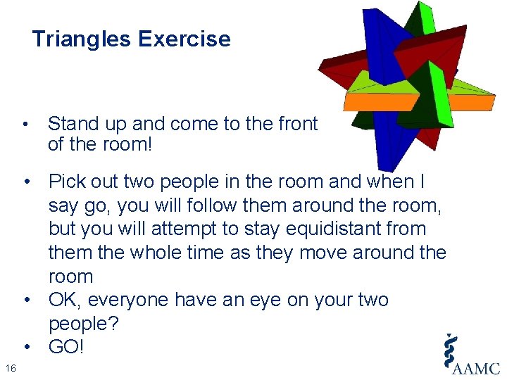 Triangles Exercise • Stand up and come to the front of the room! •