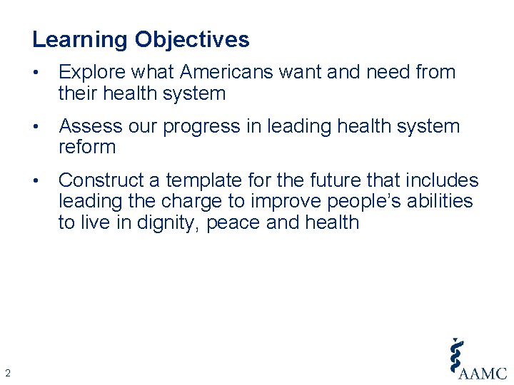 Learning Objectives 2 • Explore what Americans want and need from their health system