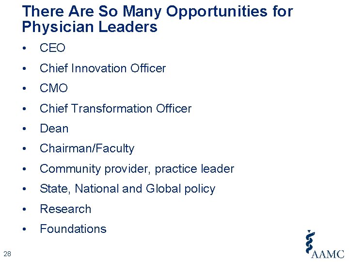 There Are So Many Opportunities for Physician Leaders 28 • CEO • Chief Innovation