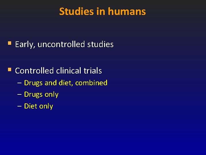 Studies in humans § Early, uncontrolled studies § Controlled clinical trials – Drugs and Studies in humans § Early, uncontrolled studies § Controlled clinical trials – Drugs and