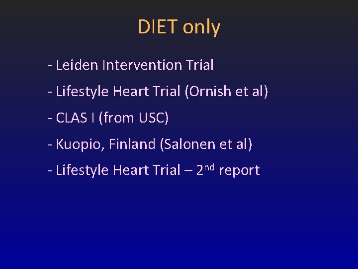 DIET only - Leiden Intervention Trial - Lifestyle Heart Trial (Ornish et al) - DIET only - Leiden Intervention Trial - Lifestyle Heart Trial (Ornish et al) -