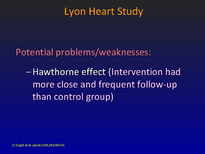 Lyon Heart Study Potential problems/weaknesses: – Hawthorne effect (Intervention had more close and frequent Lyon Heart Study Potential problems/weaknesses: – Hawthorne effect (Intervention had more close and frequent
