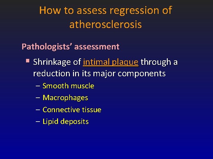 How to assess regression of atherosclerosis Pathologists’ assessment § Shrinkage of intimal plaque through How to assess regression of atherosclerosis Pathologists’ assessment § Shrinkage of intimal plaque through