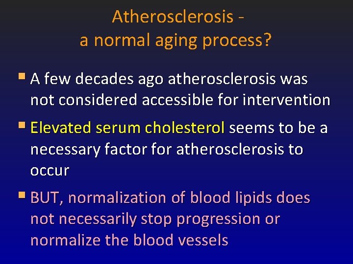 Atherosclerosis a normal aging process? § A few decades ago atherosclerosis was not considered Atherosclerosis a normal aging process? § A few decades ago atherosclerosis was not considered