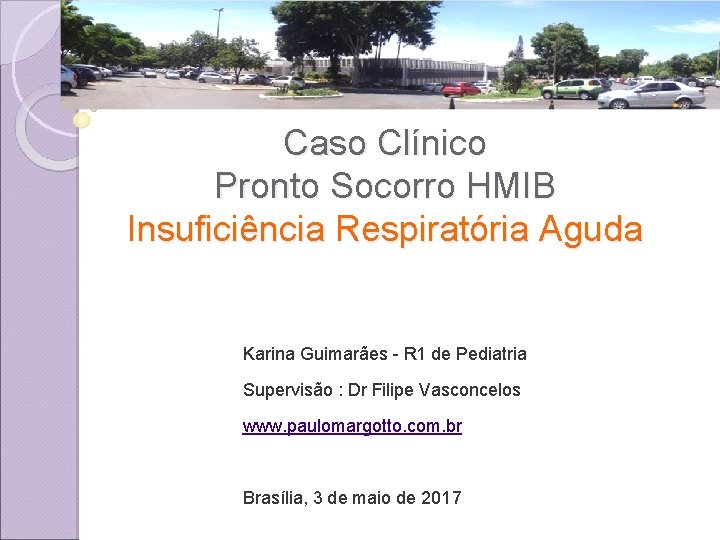 Caso Clínico Pronto Socorro HMIB Insuficiência Respiratória Aguda Karina Guimarães - R 1 de