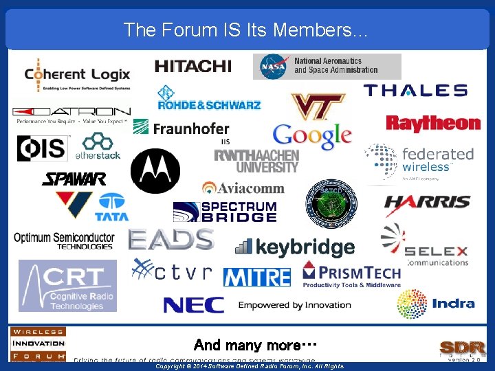 The Forum IS Its Members… And many more… Copyright © 2014 Software Defined Radio The Forum IS Its Members… And many more… Copyright © 2014 Software Defined Radio