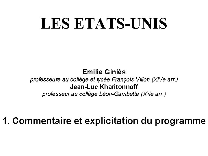 LES ETATS-UNIS Emilie Giniès professeure au collège et lycée François-Villon (XIVe arr. ) Jean-Luc