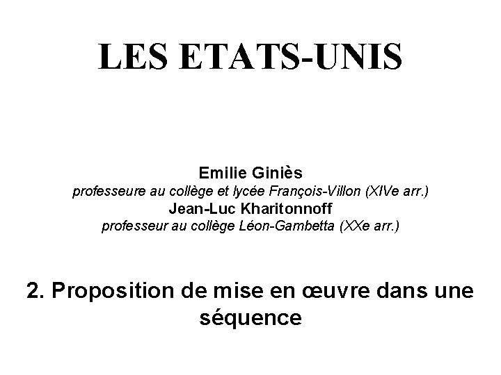 LES ETATS-UNIS Emilie Giniès professeure au collège et lycée François-Villon (XIVe arr. ) Jean-Luc