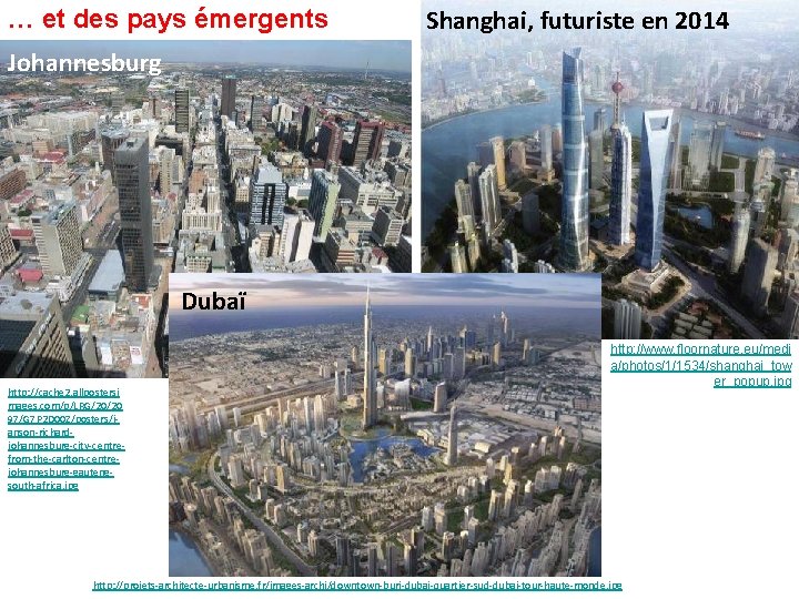 … et des pays émergents Shanghai, futuriste en 2014 Johannesburg Dubaï http: //cache 2.