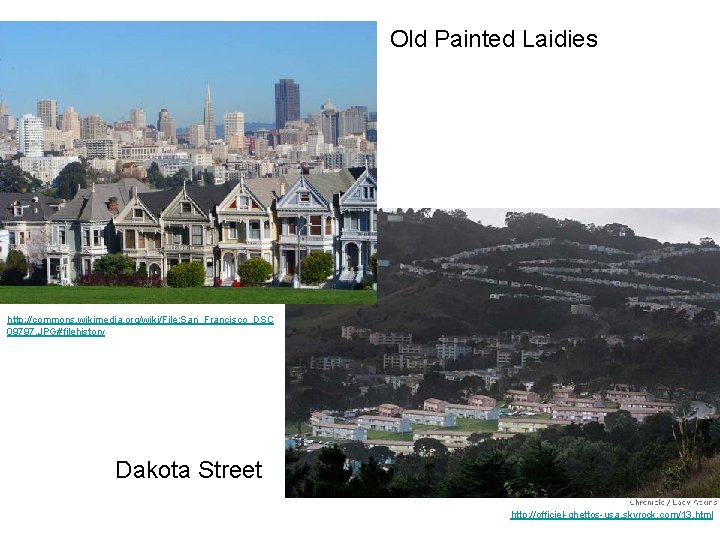 Old Painted Laidies http: //commons. wikimedia. org/wiki/File: San_Francisco_DSC 09797. JPG#filehistory Dakota Street http: //officiel-ghettos-usa.