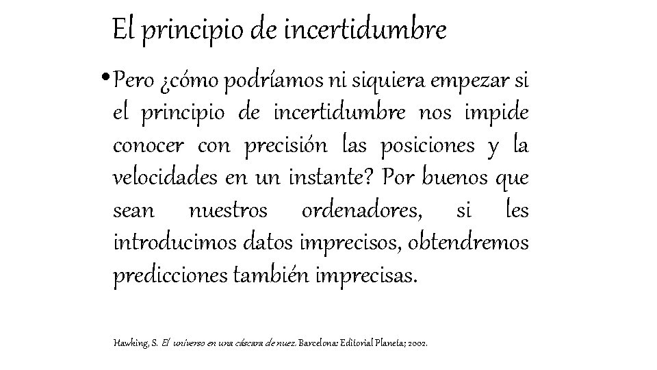 El principio de incertidumbre • Pero ¿cómo podríamos ni siquiera empezar si el principio