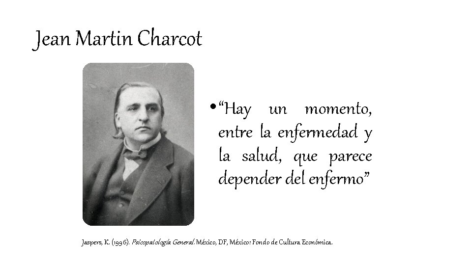 Jean Martin Charcot • “Hay un momento, entre la enfermedad y la salud, que