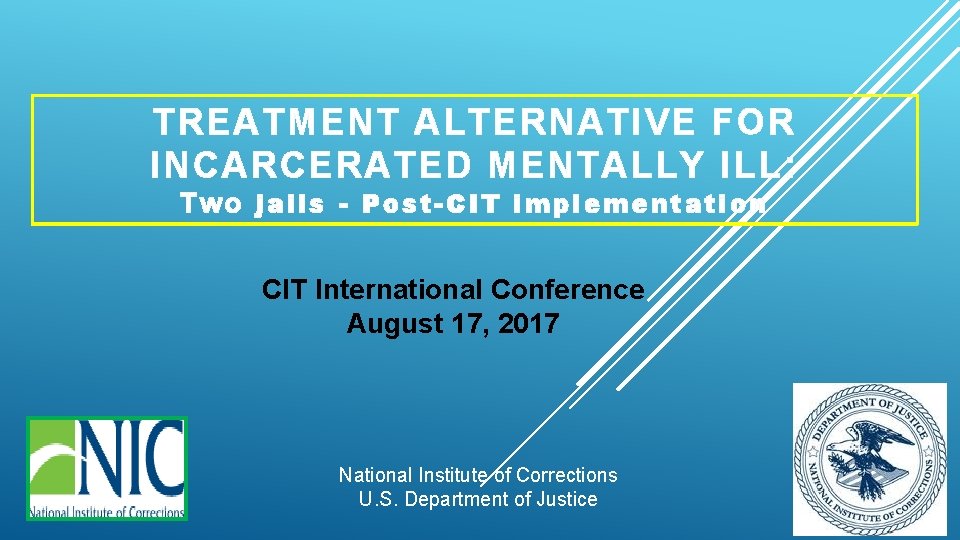 TREATMENT ALTERNATIVE FOR INCARCERATED MENTALLY ILL: Two jails - Post-CIT implementation CIT International Conference