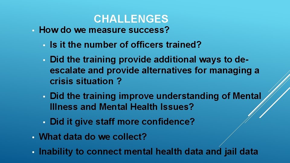 CHALLENGES • How do we measure success? • Is it the number of officers