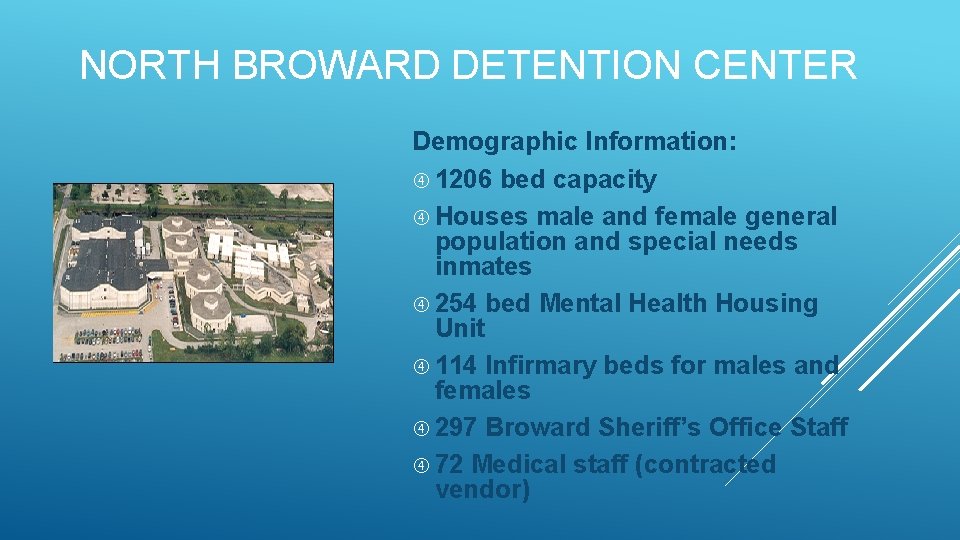 NORTH BROWARD DETENTION CENTER Demographic Information: 1206 bed capacity Houses male and female general