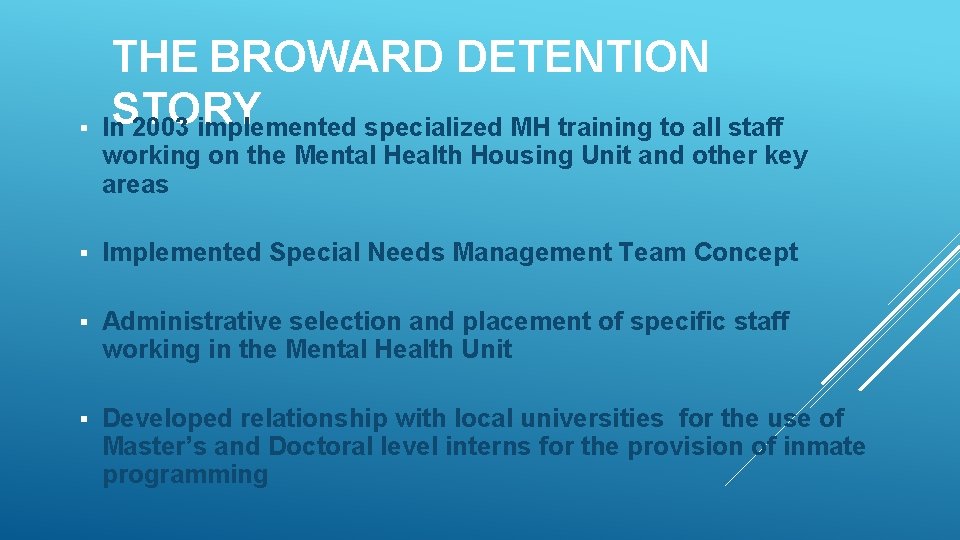 THE BROWARD DETENTION STORY § In 2003 implemented specialized MH training to all staff