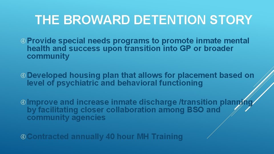 THE BROWARD DETENTION STORY Provide special needs programs to promote inmate mental health and