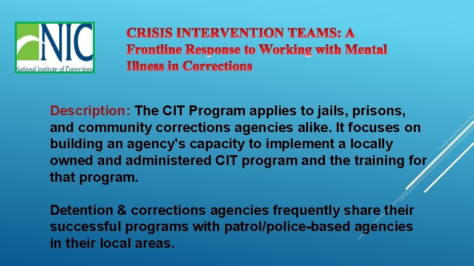 Description: The CIT Program applies to jails, prisons, and community corrections agencies alike. It