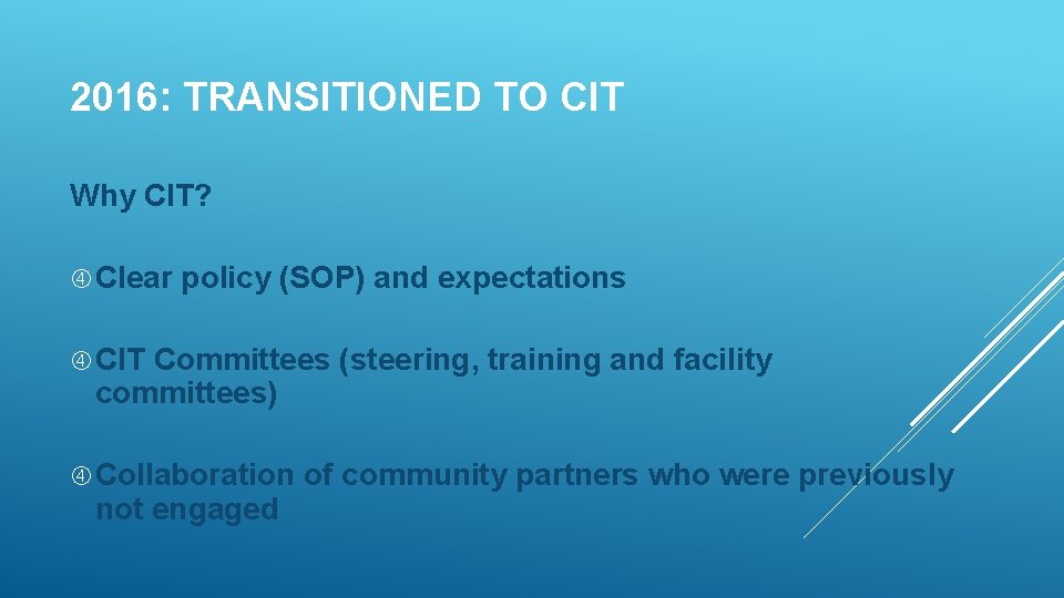 2016: TRANSITIONED TO CIT Why CIT? Clear policy (SOP) and expectations CIT Committees (steering,