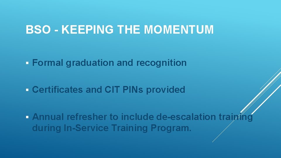 BSO - KEEPING THE MOMENTUM § Formal graduation and recognition § Certificates and CIT
