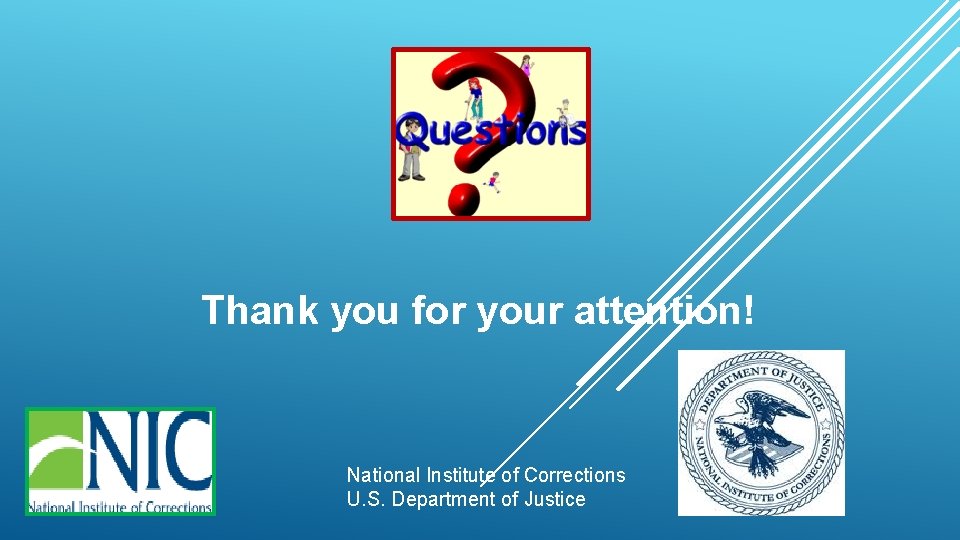 Thank you for your attention! National Institute of Corrections U. S. Department of Justice