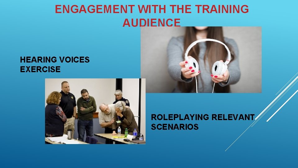 ENGAGEMENT WITH THE TRAINING AUDIENCE HEARING VOICES EXERCISE ROLEPLAYING RELEVANT SCENARIOS 