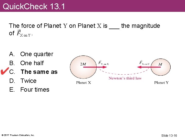 Quick. Check 13. 1 The force of Planet Y on Planet X is ___