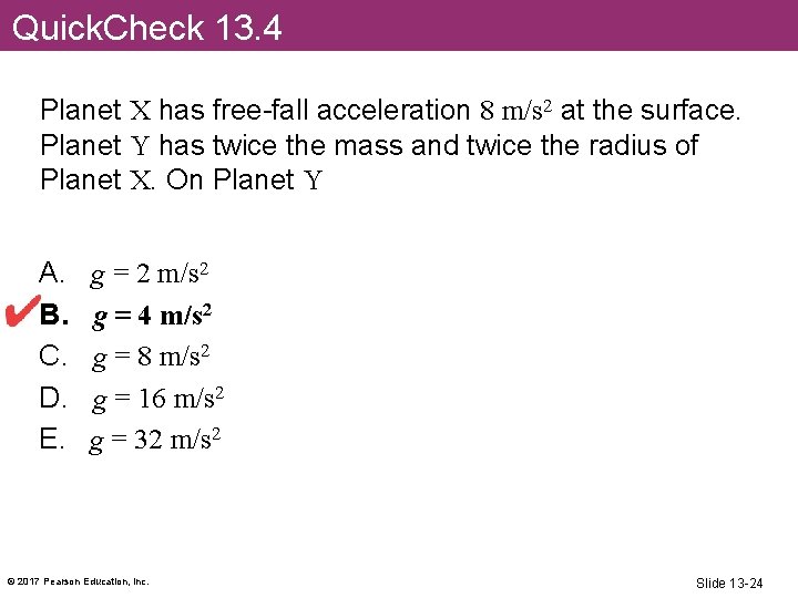 Quick. Check 13. 4 Planet X has free-fall acceleration 8 m/s 2 at the