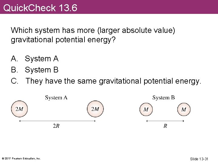 Quick. Check 13. 6 Which system has more (larger absolute value) gravitational potential energy?