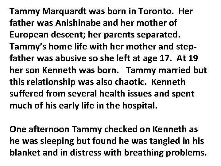 Tammy Marquardt was born in Toronto. Her father was Anishinabe and her mother of