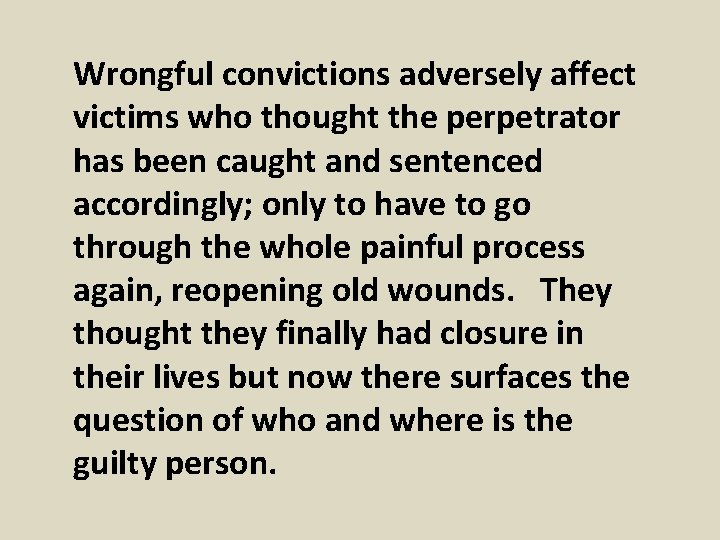 Wrongful convictions adversely affect victims who thought the perpetrator has been caught and sentenced Wrongful convictions adversely affect victims who thought the perpetrator has been caught and sentenced