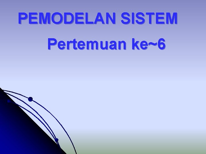 PEMODELAN SISTEM Pertemuan ke~6 
