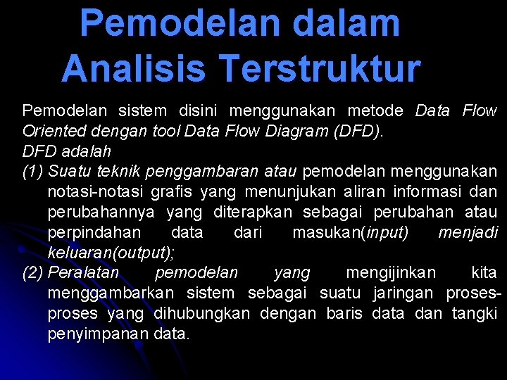 Pemodelan dalam Analisis Terstruktur Pemodelan sistem disini menggunakan metode Data Flow Oriented dengan tool