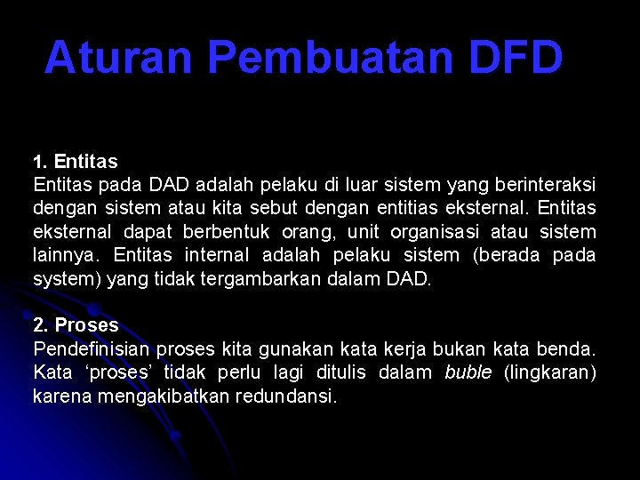 Aturan Pembuatan DFD 1. Entitas pada DAD adalah pelaku di luar sistem yang berinteraksi