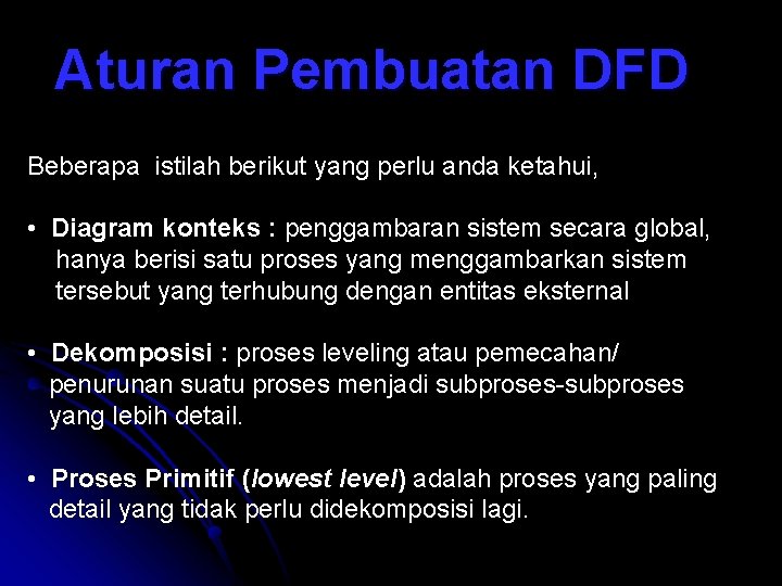 Aturan Pembuatan DFD Beberapa istilah berikut yang perlu anda ketahui, • Diagram konteks :