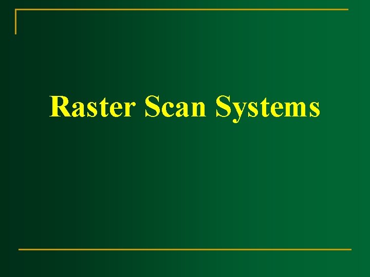 Raster Scan Systems 