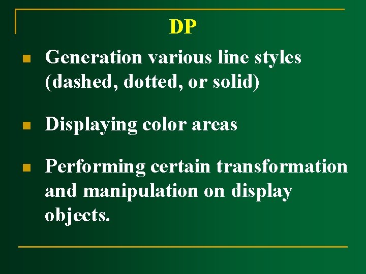 n DP Generation various line styles (dashed, dotted, or solid) n Displaying color areas