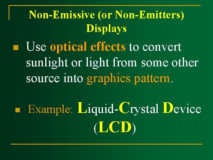 Non-Emissive (or Non-Emitters) Displays n n Use optical effects to convert sunlight or light