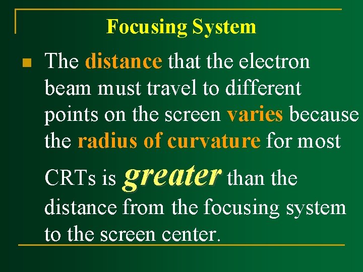 Focusing System n The distance that the electron beam must travel to different points