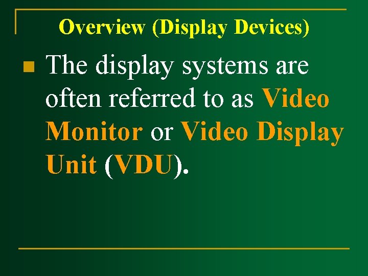 Overview (Display Devices) n The display systems are often referred to as Video Monitor