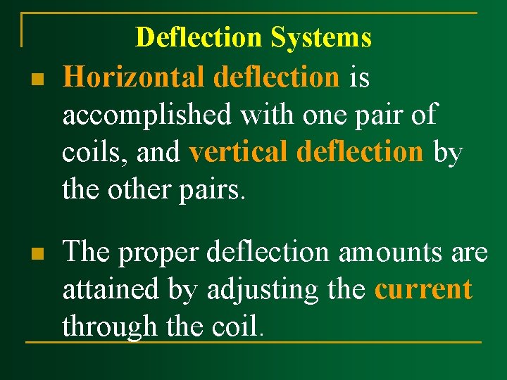 n n Deflection Systems Horizontal deflection is accomplished with one pair of coils, and