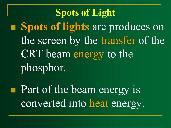 Spots of Light n Spots of lights are produces on the screen by the