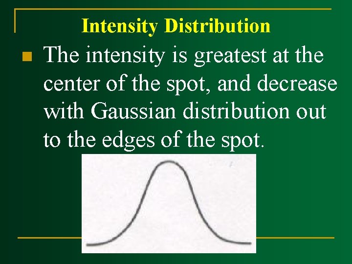 Intensity Distribution n The intensity is greatest at the center of the spot, and