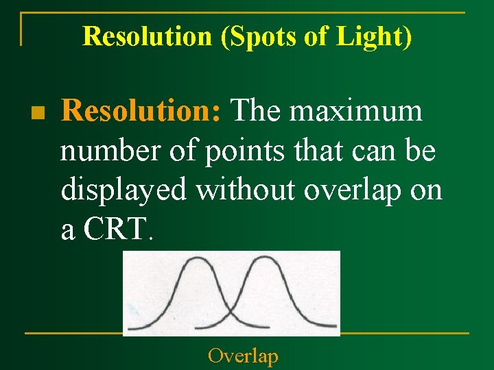 Resolution (Spots of Light) n Resolution: The maximum number of points that can be