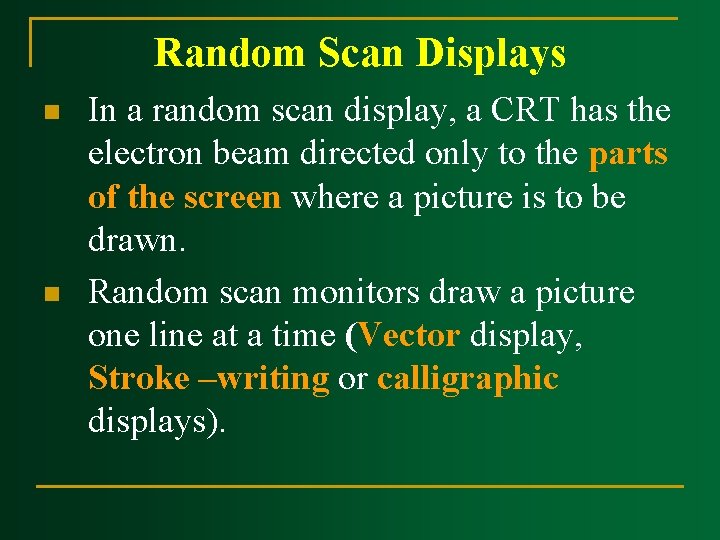 Random Scan Displays n n In a random scan display, a CRT has the