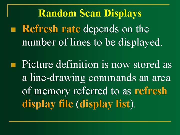 n n Random Scan Displays Refresh rate depends on the number of lines to