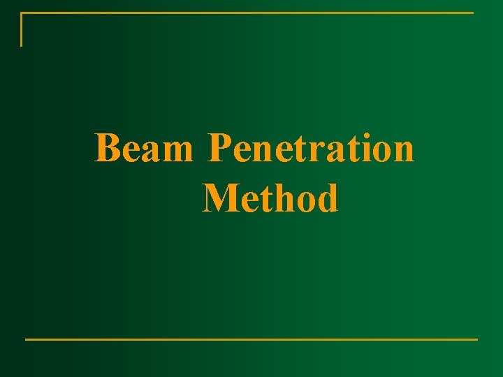 Beam Penetration Method 