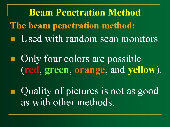 Beam Penetration Method The beam penetration method: n Used with random scan monitors n