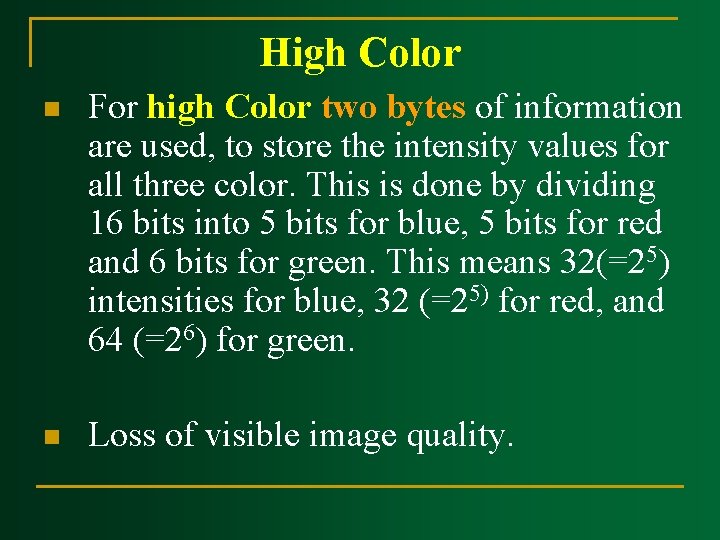 High Color n For high Color two bytes of information are used, to store