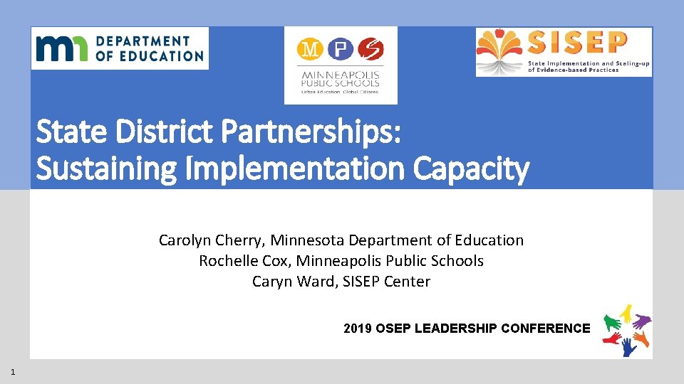 State District Partnerships: Sustaining Implementation Capacity Carolyn Cherry, Minnesota Department of Education Rochelle Cox,